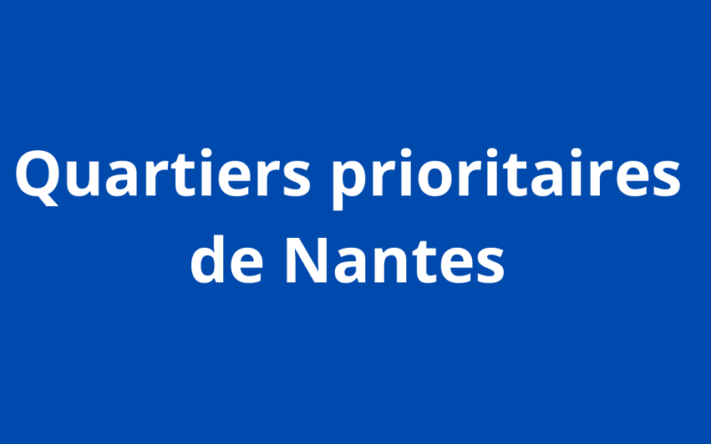 Nantes : Quartiers prioritaires que contient le nouveau plan d’actions annoncé par la ville ? 