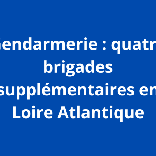 4 brigades de gendarmerie en plus en Loire-Atlantique