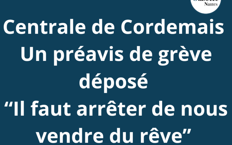 Préavis de Grève à la centrale de Cordemais : “Il faut arrêter de nous vendre du rêve”