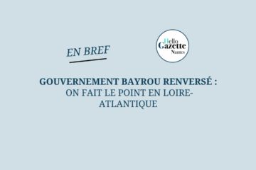 Gouvernement Bayrou renversé : On fait le point en Loire-Atlantique